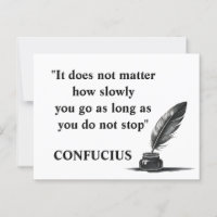 "It does not matter how slowly you go Confucius