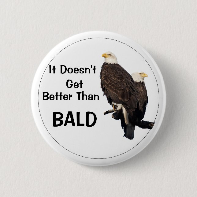 It Doesn't Get Better Than BALD 6 Cm Round Badge (Front)