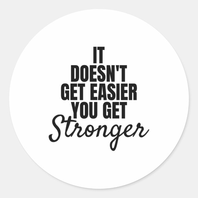 It doesn't get easier you get stronger classic round sticker (Front)