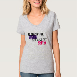 It doesn't get easier you just get better T-Shirt