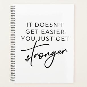 It Doesn't Get Easier You Just Get Stronger  Planner