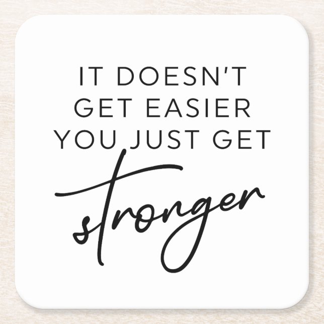 It Doesn't Get Easier You Just Get Stronger  Square Paper Coaster (Front)
