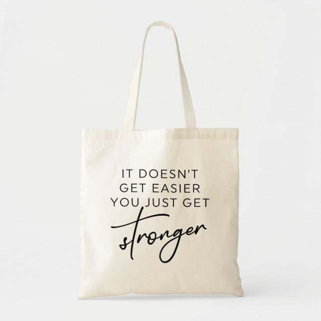 It Doesn't Get Easier You Just Get Stronger  Tote Bag (Front)