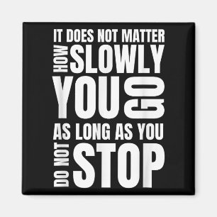 It Doesnt How Slowly You Go Philosophy Quote  Magnet