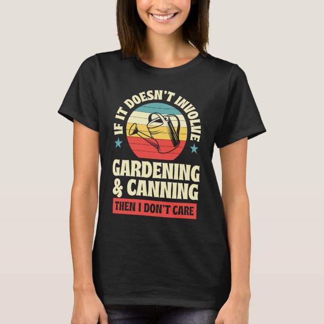 It Doesn't Involve Gardening and Canning Then I Do T-Shirt (Front)
