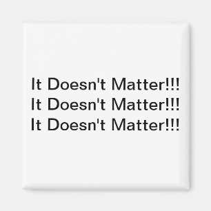 It Doesn't Matter Magnet