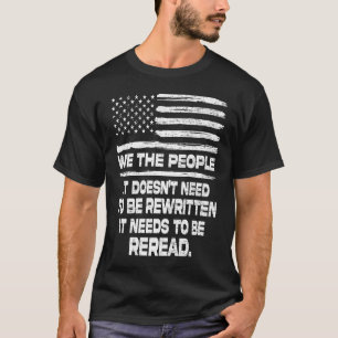 It Doesn't need to be Rewritten Constitution We th T-Shirt
