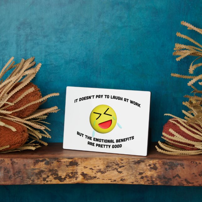 It doesn't pay to laugh at work plaque (Side)
