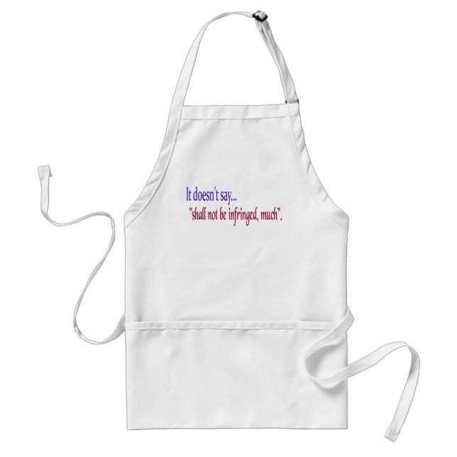 It doesn't say... "Shall be infringed, much" Standard Apron (Front)