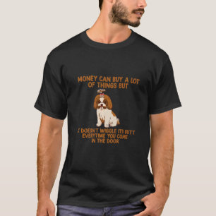 It Doesn't Wiggle Its Butt Everytime You Come In T T-Shirt