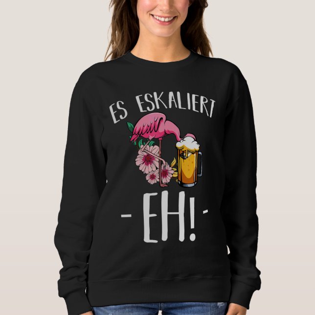 It Escalates Eh Flamingo Beer Drinking Alcohol Par Sweatshirt (Front)