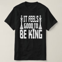 It Feels Good To Be King, Chess