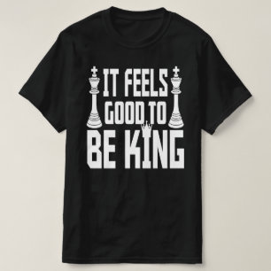 It Feels Good To Be King, Chess T-Shirt