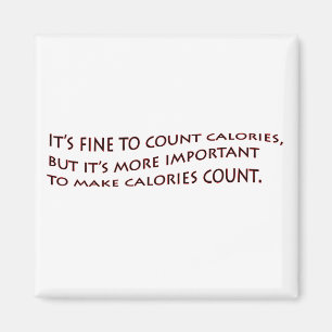 It fine to count calories... magnet