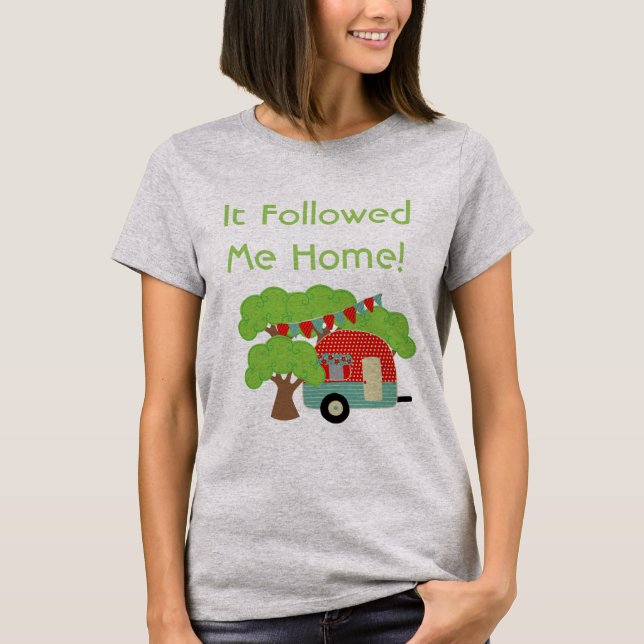It Followed Me Home - Funny Camper Tshirt (Front)