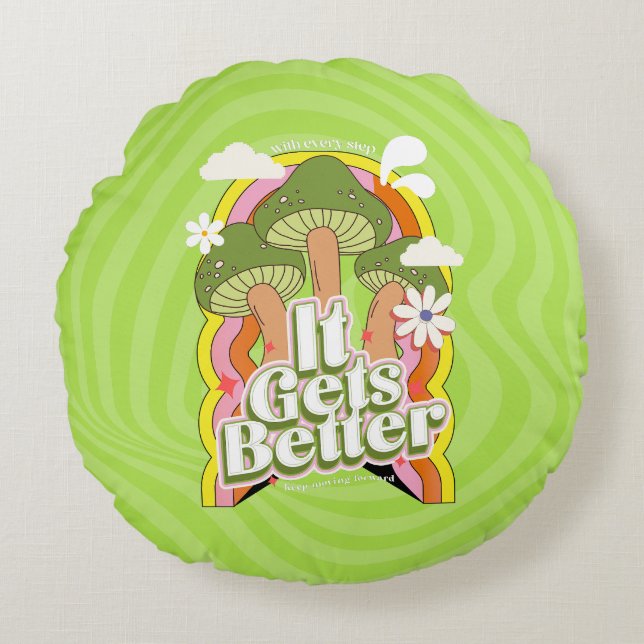 It Gets Better | Good Vibes & Groovy Feels Custom Round Cushion (Front)