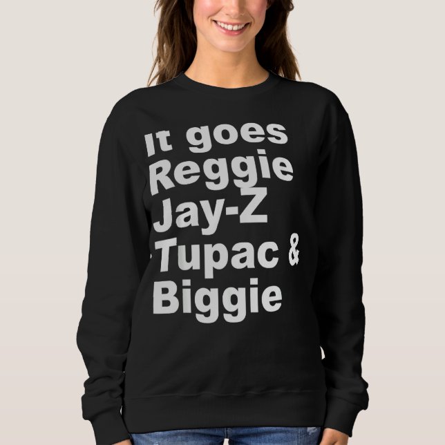 It Goes R Eggie J Ay Z T Upac & B Iggie Cool Outfi Sweatshirt (Front)