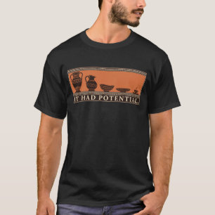 It Had Potential Funny Pottery Vase to Coaster T-Shirt
