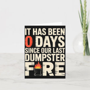 It Has Been 0 Days Since Our Last Dumpster Fire - Card