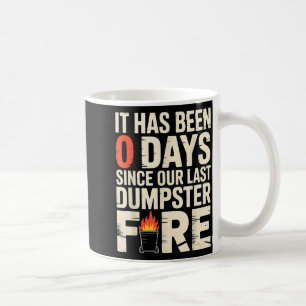 It Has Been 0 Days Since Our Last Dumpster Fire -  Coffee Mug