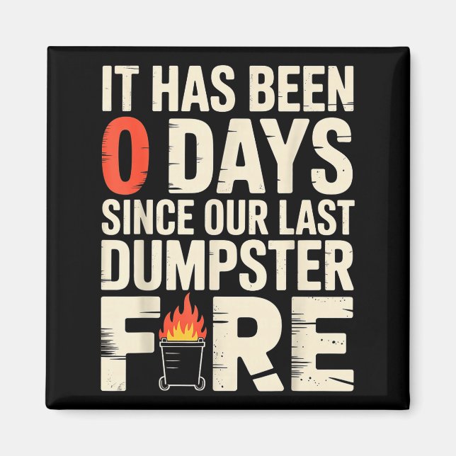 It Has Been 0 Days Since Our Last Dumpster Fire -  Magnet (Front)