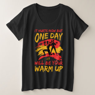 It Hurts Now But One Day It will be a warm up  Plus Size T-Shirt