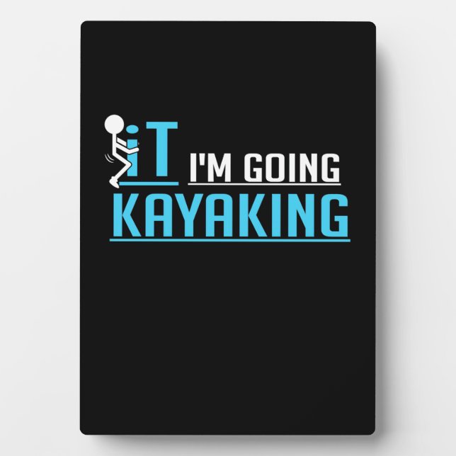 IT I Am Going Kayaking Plaque (Front)
