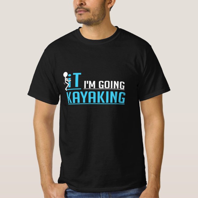 IT I Am Going Kayaking T-Shirt (Front)