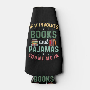 IT INVOLVES BOOKS & PAJAMAS COUNT ME IN Funny Read Bottle Cooler