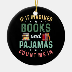 IT INVOLVES BOOKS & PAJAMAS COUNT ME IN Funny Read Ceramic Tree Decoration