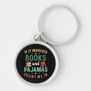 IT INVOLVES BOOKS & PAJAMAS COUNT ME IN Funny Read Key Ring