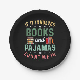 IT INVOLVES BOOKS & PAJAMAS COUNT ME IN Funny Read Paper Plate