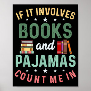 IT INVOLVES BOOKS & PAJAMAS COUNT ME IN Funny Read Poster