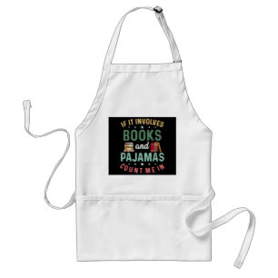 IT INVOLVES BOOKS & PAJAMAS COUNT ME IN Funny Read Standard Apron