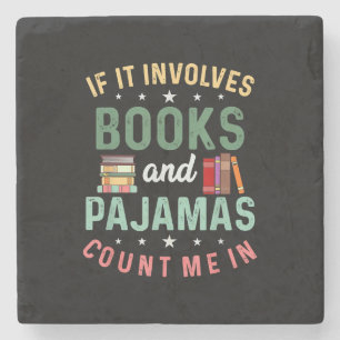 IT INVOLVES BOOKS & PAJAMAS COUNT ME IN Funny Read Stone Coaster