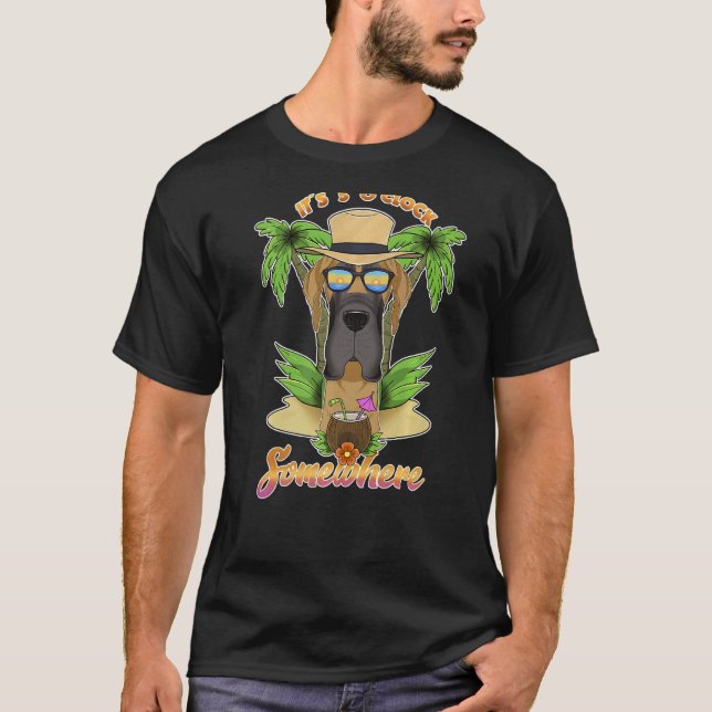 It Is 5 O´Clock Somewhere Drinking Great Dane   T-Shirt (Front)