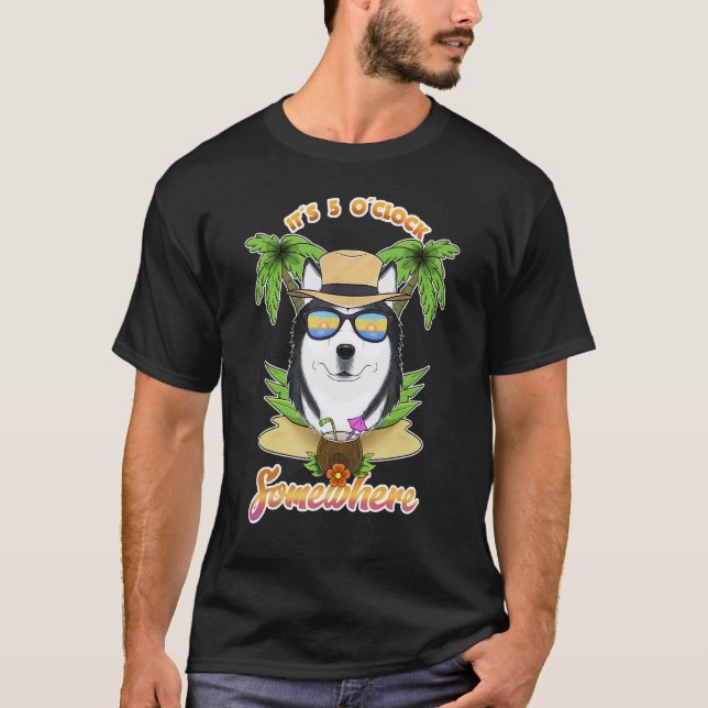 It Is 5 O´Clock Somewhere Drinking Husky T-Shirt (Front)
