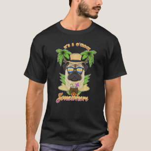 It Is 5 O´Clock Somewhere Drinking Pug   T-Shirt