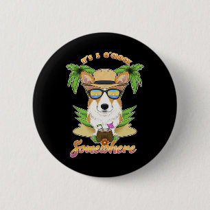 It Is 5 O´clock Somewhere Drinking Welsh Corgi  6 Cm Round Badge