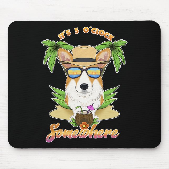 It Is 5 O´clock Somewhere Drinking Welsh Corgi  Mouse Pad (Front)