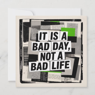 It Is A Bad Day, Not A Bad Life Invitation