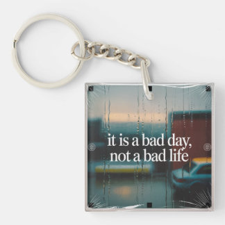 It Is A Bad Day, Not A Bad Life Key Ring