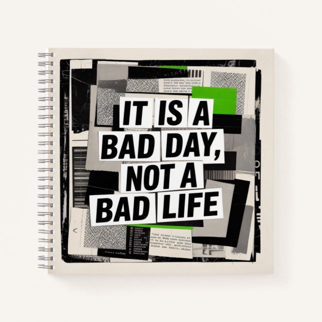 It Is A Bad Day, Not A Bad Life Notebook (Front)