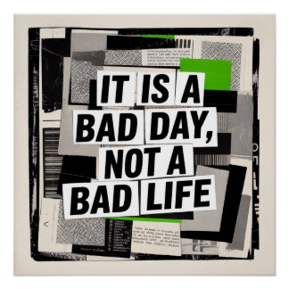 It Is A Bad Day, Not A Bad Life Poster