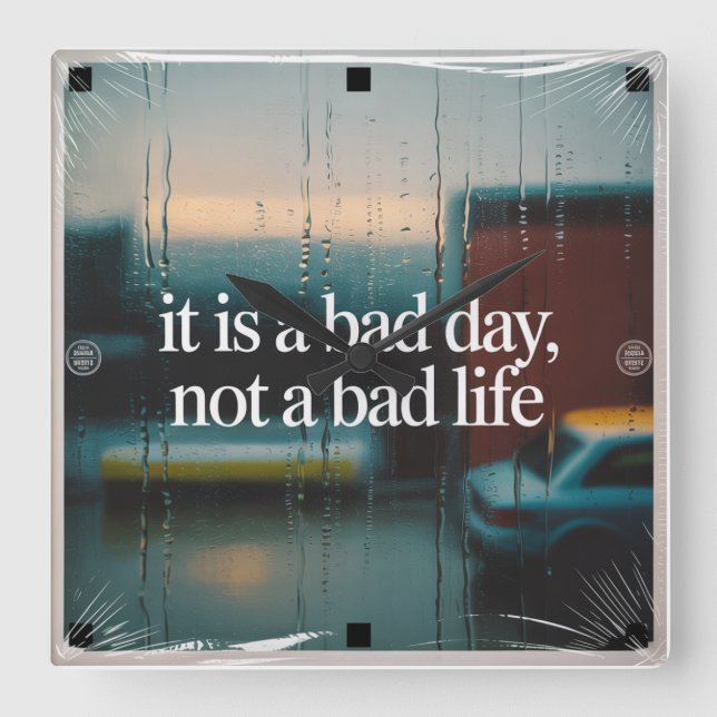 It Is A Bad Day, Not A Bad Life Square Wall Clock (Front)