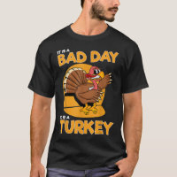 It Is A Bad Day To Be A Turkey Funny Men Thanksgiv
