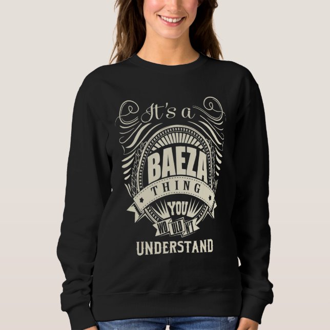 It Is A Baeza Thing You Wouldn't Understand Sweatshirt (Front)