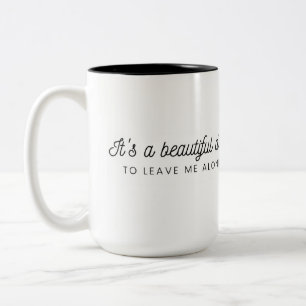 It is a beautiful day to leave me alone Mug