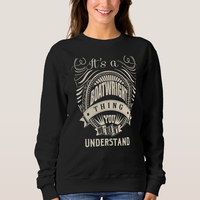 It is a BOATWRIGHT Thing You Wouldn't Understand Sweatshirt (Front)