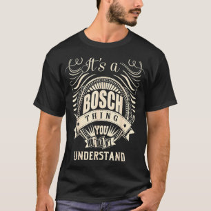 It Is A Bosch Thing You Wouldn't Understand T-Shirt